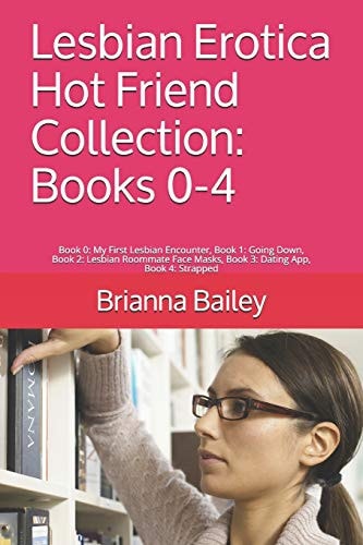 Lesbian Erotica Hot Friend Collection Books 0-4: Book 0: My First Lesbian Encounter, Book 1: Going Down, Book 2: Lesbian Roommate Face Masks, Book 3: Dating App, Book 4: Strapped
