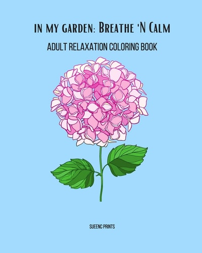 In My Garden: Breathe 'N Calm Adult Relaxation Coloring Book