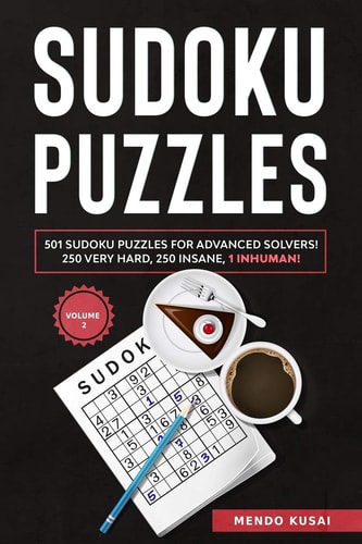 Sudoku Puzzles 501 Sudoku Puzzles for Advanced Solvers! 250 Very Hard, 250 Insane, 1 Inhuman! Volume 2