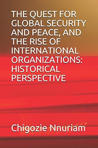 The Quest for Global Security and Peace, and the Rise of International Organizations Historical Perspective