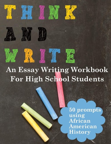 Think and Write with African American History Prompts An Essay Writing Workbook for High School Students
