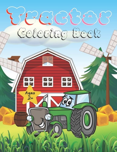 Tractor Coloring Book Tractor Coloring Book: 36 Images For Beginners Learning How To Color: Ages 2-4, 8.5 X 11 Inches (21.59 X 27.94 Cm) Paperback
