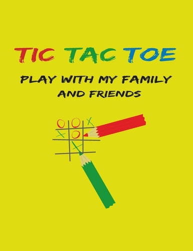 Tic Tac Toe Play with My Family and Freinds, Paper & Pencil Game, 2 Player Activity Book, Xoxo Game for Family Time, 102 Page, 8.5 X 11 Inches