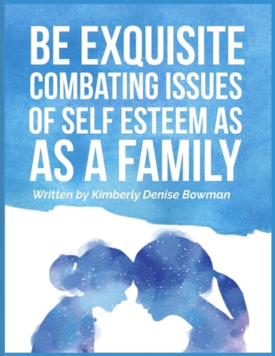 Be Exquisite Combating Issues of Self Esteem as a Family