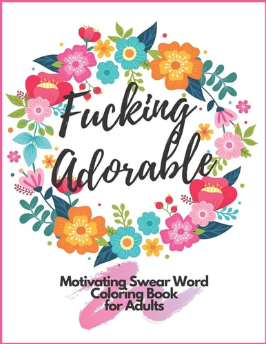 Fucking Adorable Motivating Swear Word Coloring Book For Adults Zero Fucks Given Foul Mouth Bitch Life Give Your Stress Wings And Let It Fly Away