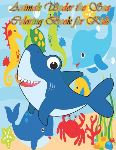 Animals Under the Sea Coloring Book for Kids A Cute Animal Book that Kids Love: Book for Kids Ages 3-8