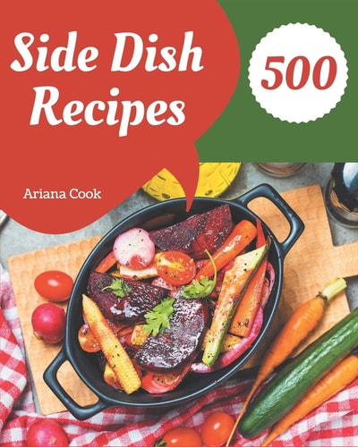 500 Side Dish Recipes Keep Calm and Try Side Dish Cookbook