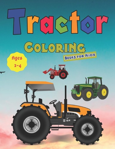 Tractor Coloring Books for Kids Ages 2-4 Tractor Coloring Book for Kids & Toddlers - Activity Books for Preschooler - Coloring Book for Boys, Girls, Fun, ... Book for Kids Ages 2-4 4-8