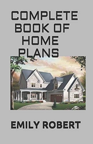 Complete Book of Home Plans All You Need To Know About Home Design & Outdoor Living Ideas