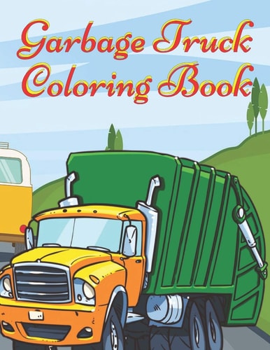 Garbage Truck Coloring Book Activity Book for Kids Mazes, Coloring Dump Trucks, Garbage Trucks, and More For Kids Who Love Trucks and Mazes Ages 2-4, Ages 4-8