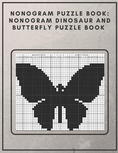 Nonogram Puzzle Book Nonogram Dinosaur and Butterfly Puzzle Book : Nonogram Puzzle Books for Adults
