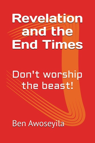 Revelation and the End Times Don't Worship the Beast!