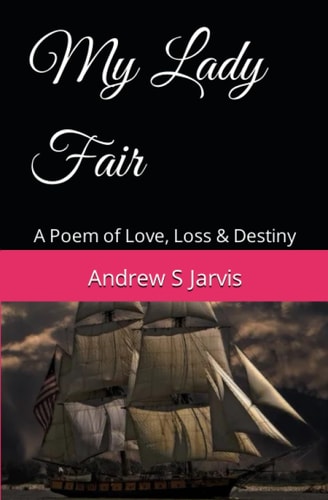 My Lady Fair A Poem of Love, Loss and Destiny
