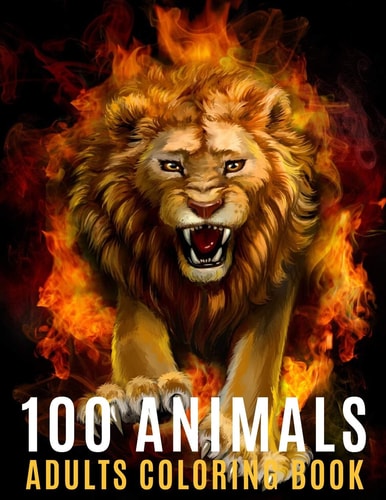 100 Animals Adults Coloring Book An Adult Coloring Book with 100 Unique Mandalas For Stress Relief ( Lion, Elephants, Owls, Horses, Cats, Eagles, Butterfly and Much More )