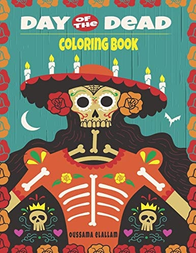 Day Of The Dead Coloring Book A Day of the Dead Coloring Book with Fun Skull Designs and Easy Patterns for Relaxation