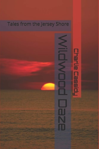 Wildwood Daze Tales from the Jersey Shore