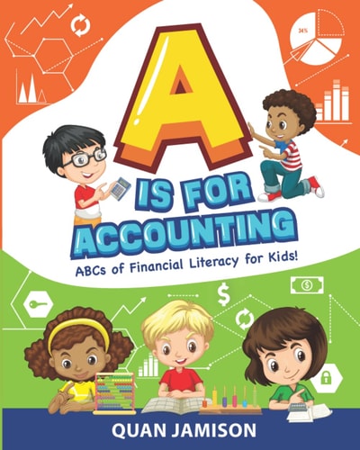 A is for Accounting ABCs of Financial Literacy for Kids