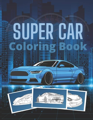 Super Car Coloring Book Ultimate Exotic Luxury Cars Sport Designs for Kids and Adults For All Ages
