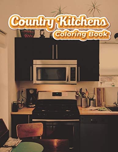 Country Kitchens Coloring Book Country Kitchen Adult Relaxation Nature Stress Relieving Coloring Book Adult Design