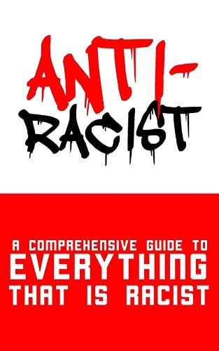 Anti-Racist A Comprehensive Guide to Everything That Is Racist