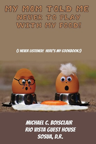 Rio Vista Cookbook (My Mom Told Me to Never Play with My Food)
