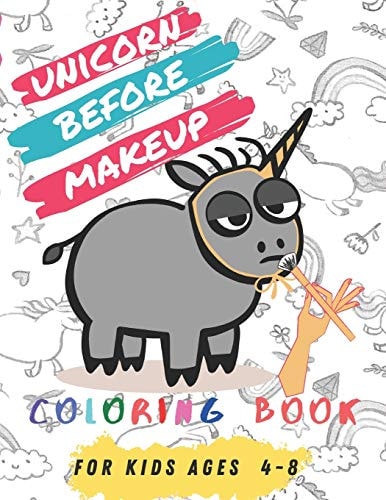 Unicorn Before Makeup 60+ Unique Coloring Pages, Unicorn Coloring Book Adorable Drawings For Kids Ages 4-8 + BONUS Activity Pages.