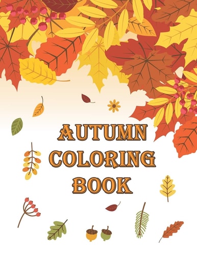 Autumn Coloring Book Autumn Coloring Book Featuring Relaxing Nature Country Scenes and Beautiful Fall Landscapes (Adult Coloring)