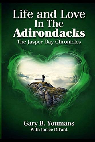 LIFE and LOVE IN THE ADIRONDACKS The Jasperday Chronicles