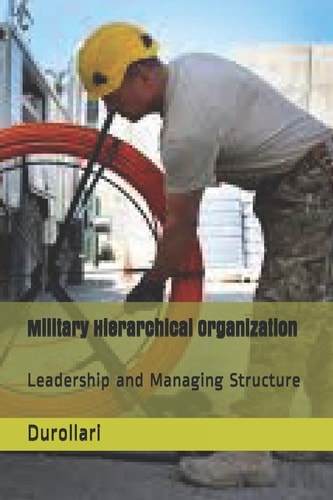 Military Hierarchical Organization Leadership and Managing Structure
