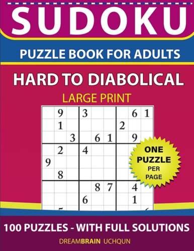 Sudoku Puzzle Book for Adults Hard to Diabolical 100 Sudoku Puzzles LARGE PRINT - One Puzzle Per Page With Full Solutions