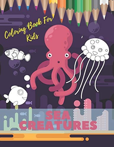 Sea Creatures Coloring Book For Kids Ocean Animals Life Under The Sea For Toddlers And Older Kids