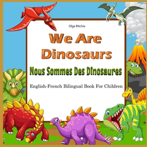 We Are Dinosaurs Nous Sommes Des Dinosaures English-French Bilingual Book For Children Dual Language Book