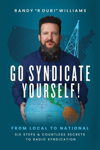 Go Syndicate Yourself! From Local to National: Six Steps and Countless Secrets to Radio Syndication