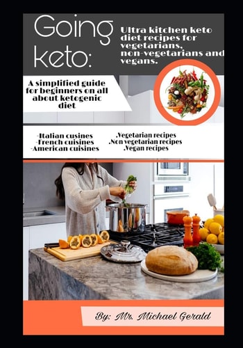 Going Keto Ultra Kitchen Keto Diet Recipes for Vegetarians, Non Vegetarians and Vegans