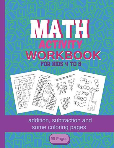 MATH Activity Workbook for Kids 4-8 Addition, Subtraction and Some Coloring Pages 95 Pages: Kindergartener Homeschool Addition and Subtraction Activity and Worksheets Homeschooling Activity Books