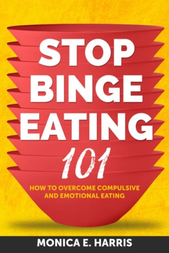 Stop Binge Eating 101 How To Overcome Compulsive and Emotional Eating