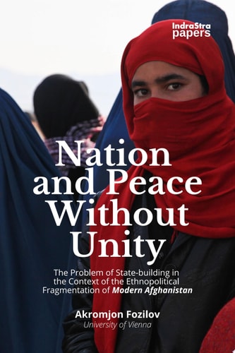 Nation and Peace Without Unity The Problem of State-building in the Context of the Ethnopolitical Fragmentation of Modern Afghanistan