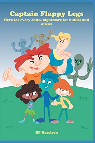 Captain Flappy Legs Hero for Every Kids, Nightmare for Bullies and Aliens