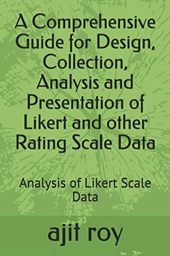 A Comprehensive Guide for Design, Collection, Analysis and Presentation of Likert and Other Rating Scale Data Analysis of Likert Scale Data