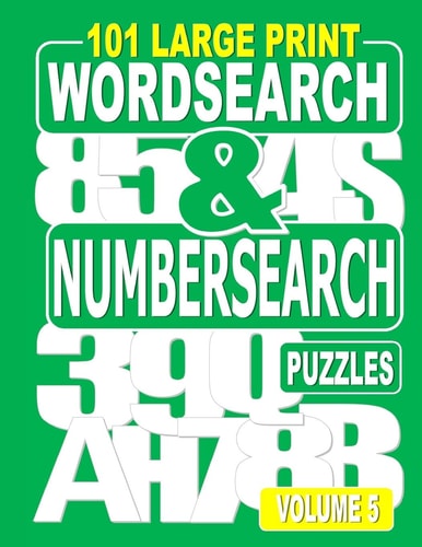 101 Large Print Word Search and Number Search Puzzles Volume 5 A One Puzzle Per Page Variety Book for Adults who Love Word and Number Games.