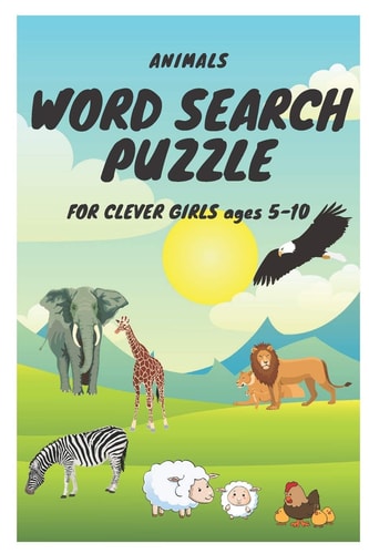 ANIMALS WORD SEARCH PUZZLE FOR CLEVER GIRLS Ages 5-10 BEST PUZZLE BOOK FOR Children Ages 5,6,7,8,9,10