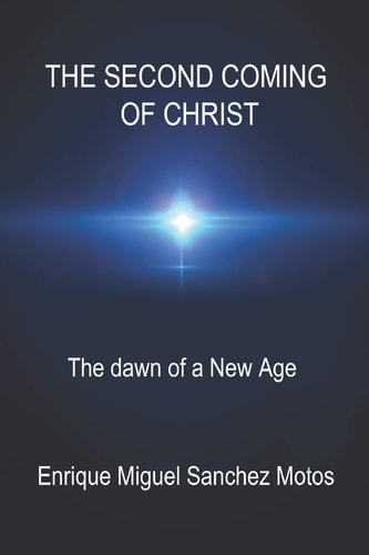 The Second Coming of Christ The Dawn of a New Era