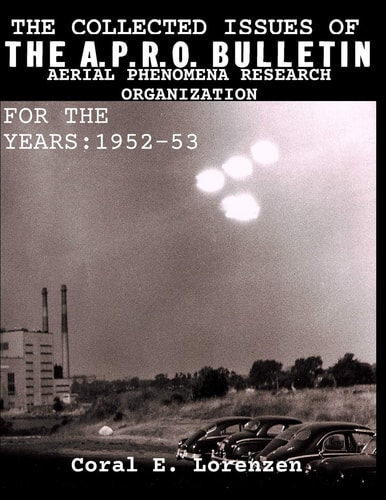The Collected Issues of THE A.P.R.O BULLETIN AERIAL PHENOMENA RESEARCH ORGANIZATION For The Years 1952-53