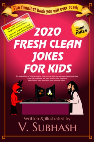 2020 Fresh Clean Jokes for Kids The Biggest Book of Original Jokes for Children | Over 2200 Kid-Safe Quiz-style Animal Jokes, Cross-the-road Jokes, Pun Jokes, Physics Jokes, Chemistry Jokes, Biology Jokes, Geography Jokes, Computer Jokes...