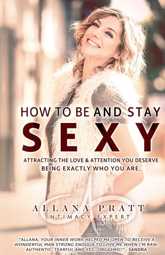 How To Be & Stay Sexy Attracting the Love & Attention You Deserve Being Exactly Who You Are