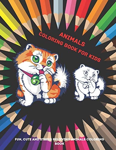 Animals - Coloring Book for Kids - Fun, Cute And Stress Relieving Animals Coloring Book Coloring Book For Boys & Girls