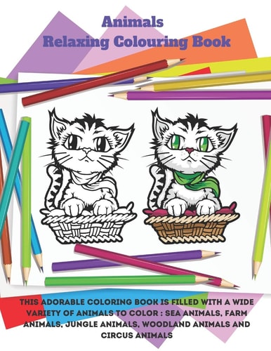 Animals - Relaxing Colouring Book - This adorable coloring book is filled with a wide variety of animals to color : Sea Animals, Farm Animals, Jungle Animals, Woodland Animals and Circus Animals