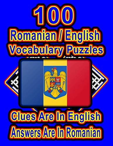 100 Romanian/English Vocabulary Puzzles Learn and Practice Romanian By Doing FUN Puzzles!, 100 8.5 X 11 Crossword Puzzles With Clues In English, Answers in Romanian