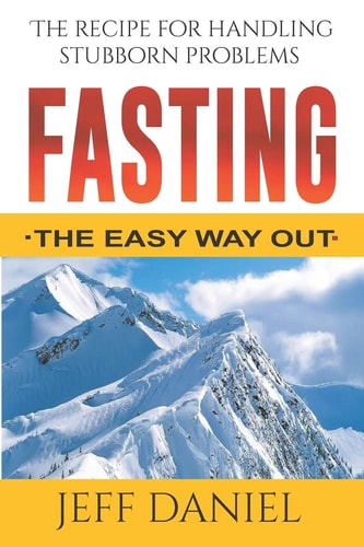 Fasting - The Easy Way Out The Recipe For Handling Stubborn Problems