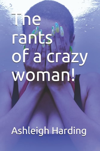 The Rants of a Crazy Woman!